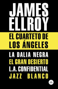 Title: El Cuarteto de Los Ángeles: La Dalia Negra, El gran desierto, L.A. Confidential, Jazz blanco, Author: James Ellroy