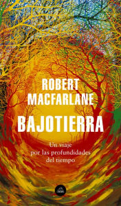 Title: Bajotierra: Un viaje por las profundidades del tiempo, Author: Robert Macfarlane