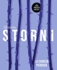 Title: La caricia perdida / The Lost Caress, Author: Alfonsina Storni
