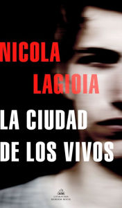 Title: La ciudad de los vivos / The City of the Living, Author: Nicola Lagiola