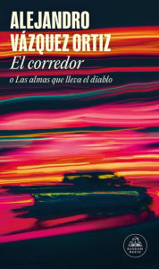 Title: El corredor o las almas que lleva el diablo / The Racer or The Bats out of Hell, Author: ALEJANDRO VÁZQUEZ ORTIZ