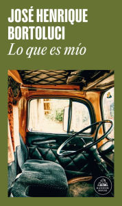 Title: Lo que es mío / What Is Mine, Author: José Henrique Bortoluci