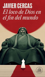Title: El loco de Dios en el fin del mundo / God's Madman at the End of the World, Author: Javier Cercas