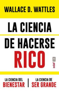 Title: Ciencia de hacerse rico y otras obras, La, Author: Wallace D. Wattles