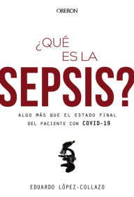 Title: ¿Qué es la sepsis? Algo más que el estado final del paciente con COVID-19, Author: Eduardo López-Collazo