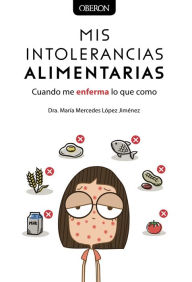 Title: Mis intolerancias alimentarias. Cuando me enferma lo que como, Author: María Mercedes López Jiménez