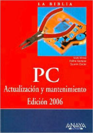 La Biblia PC / The COmplete PC Upgrade and Maintenance Guide, Sixteenth Edition : Actualizacion y mantenimiento, 2006