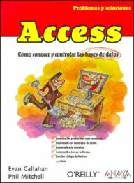 Access / problemas y soluciones : Como Conocer Y Controlar Las Bases De Datos / How to Fix the Most Annoying Things about Your Favorite Database