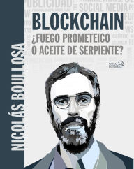 Title: BLOCKCHAIN ¿fuego prometeico o aceite de serpiente?, Author: Nicolás Boullosa Guerrero