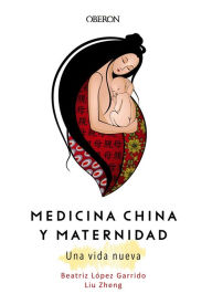 Title: Medicina China y Maternidad. Una vida nueva, Author: Liu Zheng