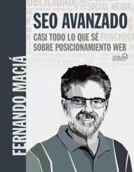 Title: SEO Avanzado. Casi todo lo que sé sobre posicionamiento web, Author: Fernando Maciá Domene