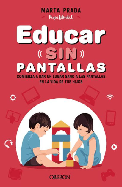 Educar sin pantallas: Aprende a gestionar las pantallas de forma sana  positiva y respetuosa en el hogar by Marta Prada Gallego, eBook