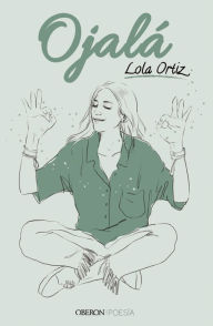 Title: Ojalá: Y que nunca falten las ganas, Author: Lola Ortiz