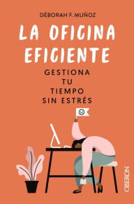 Title: La oficina eficiente. Gestiona tu tiempo sin estrés, Author: Déborah F. Muñoz