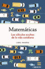 Matemáticas. Los cálculos ocultos de la vida cotidiana