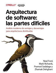 Title: Arquitectura de software: las partes difíciles. Análisis moderno de ventajas y desventajas para arquitecturas distribuidas, Author: Zhamak Dehghani