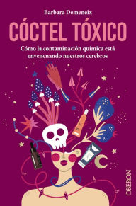 Title: Cóctel tóxico: cómo la contaminación química está envenenando nuestros cerebros, Author: Barbara Demeneix