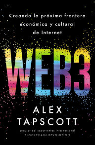 Title: Web3: Creando la próxima frontera económica y cultural de Internet, Author: Alex Tapscott