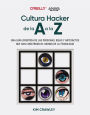 Cultura hacker de la A a la Z: Una guía divertida de las personas, ideas y artefactos que han construido el mundo de la tecnología