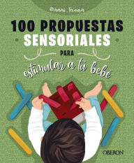Title: 100 propuestas sensoriales para estimular a tu bebé, Author: Judit González Martín