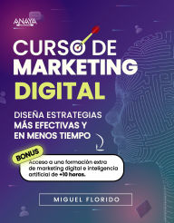 Title: Curso de Marketing Digital: Diseña estrategias más efectivas y en menos tiempo, Author: Miguel Florido