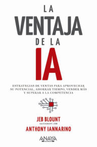 Title: La ventaja de la IA: Estrategias de ventas para aprovechar su potencial, ahorrar tiempo, vender más y superar a la competencia, Author: Jeb Blount