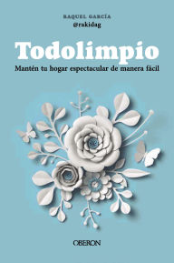 Title: Todolimpio: Mantén tu hogar espectacular de manera fácil, Author: Raquel García Llamas (@rakidag)