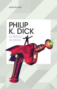 Title: La pistola de rayos, Author: Philip K. Dick
