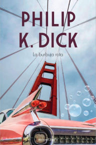 Title: La burbuja rota, Author: Philip K. Dick