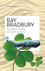Title: Sombras verdes, ballena blanca, Author: Ray Bradbury