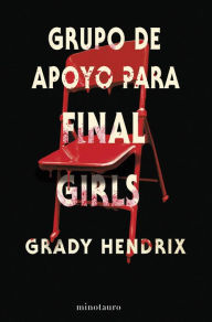 Title: Grupo de apoyo para final girls, Author: Grady Hendrix
