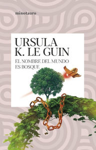Title: El nombre del mundo es Bosque, Author: Ursula K. Le Guin