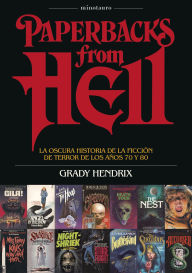 Title: Paperbacks from hell: La oscura historia de la ficción de terror de los años 70 y 80, Author: Grady Hendrix