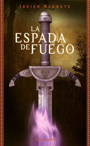 Title: La Espada de Fuego, Author: Javier Negrete