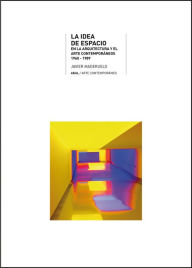 Title: La idea de espacio en la arquitectura y el arte contemporáneos, 1960-1989, Author: Javier Maderuelo Raso