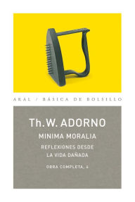 Title: Minima moralia: reflexiones desde la vida dañada: Obra completa, 4, Author: Theodor W. Adorno