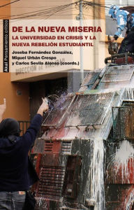 Title: De la nueva miseria: La universidad en crisis y la nueva rebelión estudiantil, Author: Josefa Fernández González