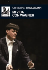 Title: Mi vida con Wagner, Author: Christian Thielemann