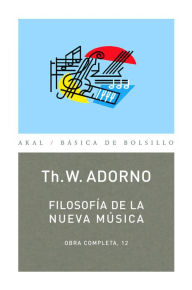 Title: Filosofía de la nueva música: Obra completa 12, Author: Theodor W. Adorno