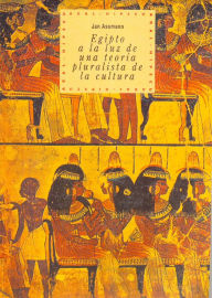 Title: Egipto a la luz de una teoría pluralista de la cultura, Author: Jan Assmann