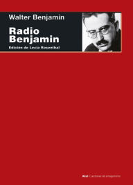 Title: Radio Benjamin: Edición de Lecia Rosenthal, Author: Walter Benjamin