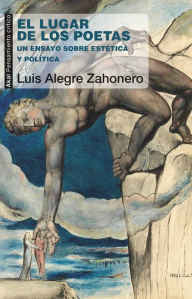 Title: El lugar de los poetas: Un ensayo sobre estética y política, Author: Luis Alegre Zahonero