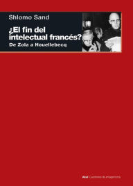 Title: ¿El fin del intelectual francés?: De Zola a Houellebecq, Author: Shlomo Sand