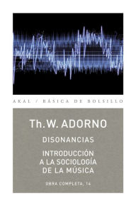 Title: Disonancias / Introducción a la sociología de la música: Obra completa, 14, Author: Theodor W. Adorno