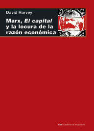 Title: Marx, el capital y la locura de la razón económica, Author: David Harvey