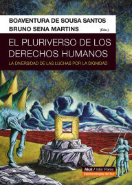 Title: El pluriverso de los derechos humanos: La diversidad de las luchas por la dignidad, Author: Boaventura de Sousa Santos