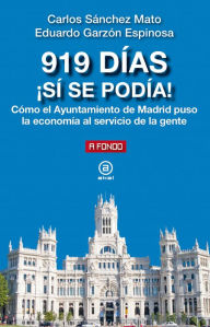 Title: 919 días. ¡Sí se podía!: Cómo el Ayuntamiento de Madrid puso la economía al servicio de la gente, Author: Carlos Sanchez-Mato