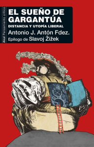 Title: El sueño de Gargantúa: Distancia y utopía liberal, Author: Antonio José Antón Fernández