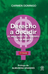 Title: Derecho a decidir: El mercado y el cuerpo de la mujer, Author: Carmen Domingo