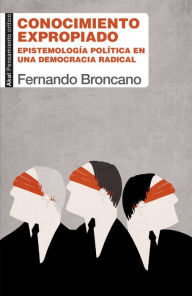 Title: Conocimiento expropiado: Epistemología política en una democracia radical, Author: Fernando Broncano